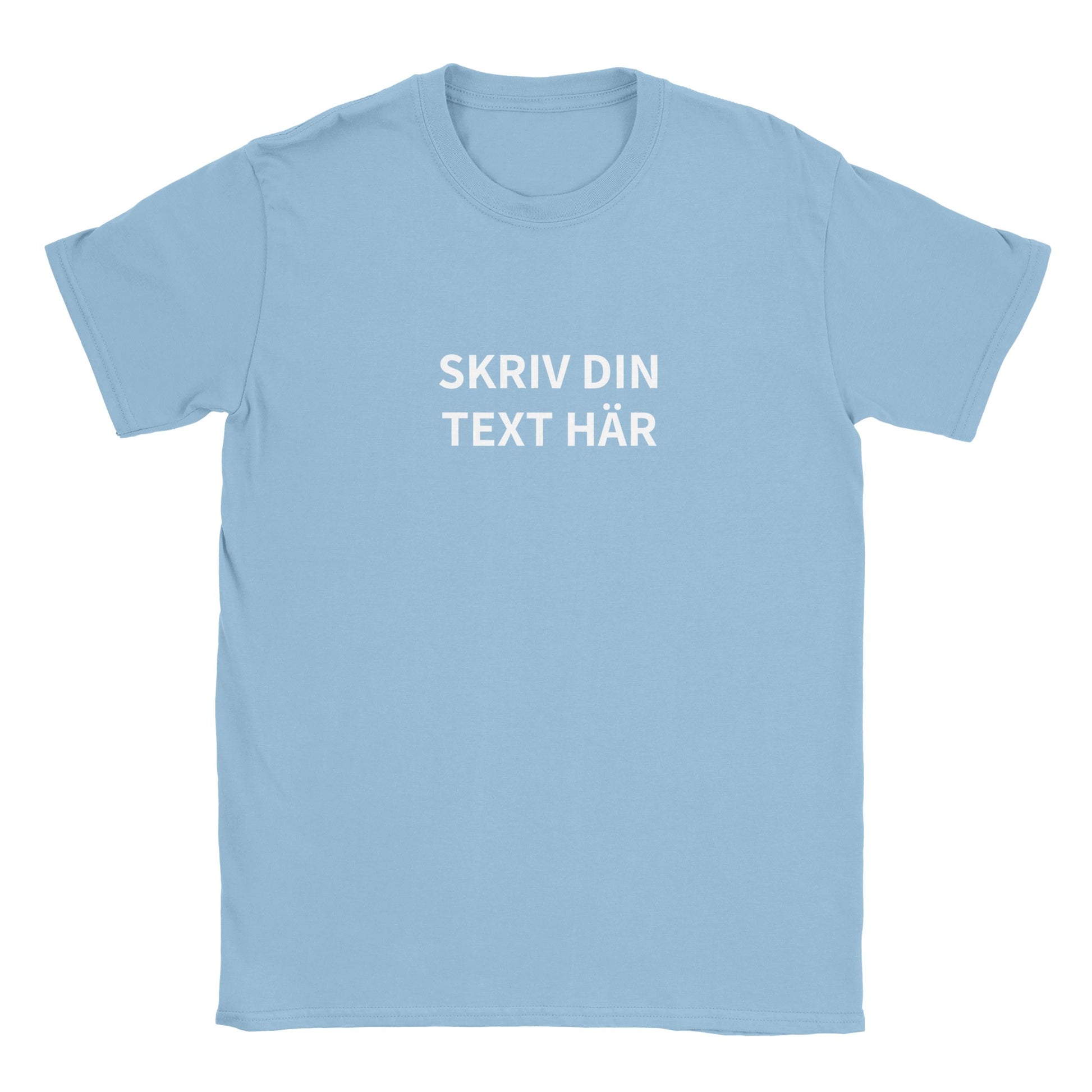 Ljusblå t-shirt med texten 'Skriv din text här'. Möjligheten att anpassa text och bild. Designa din egen tröja med tryck - herr och dam. Gör din egen tröja enkelt. Lägg in valfri bild och text.