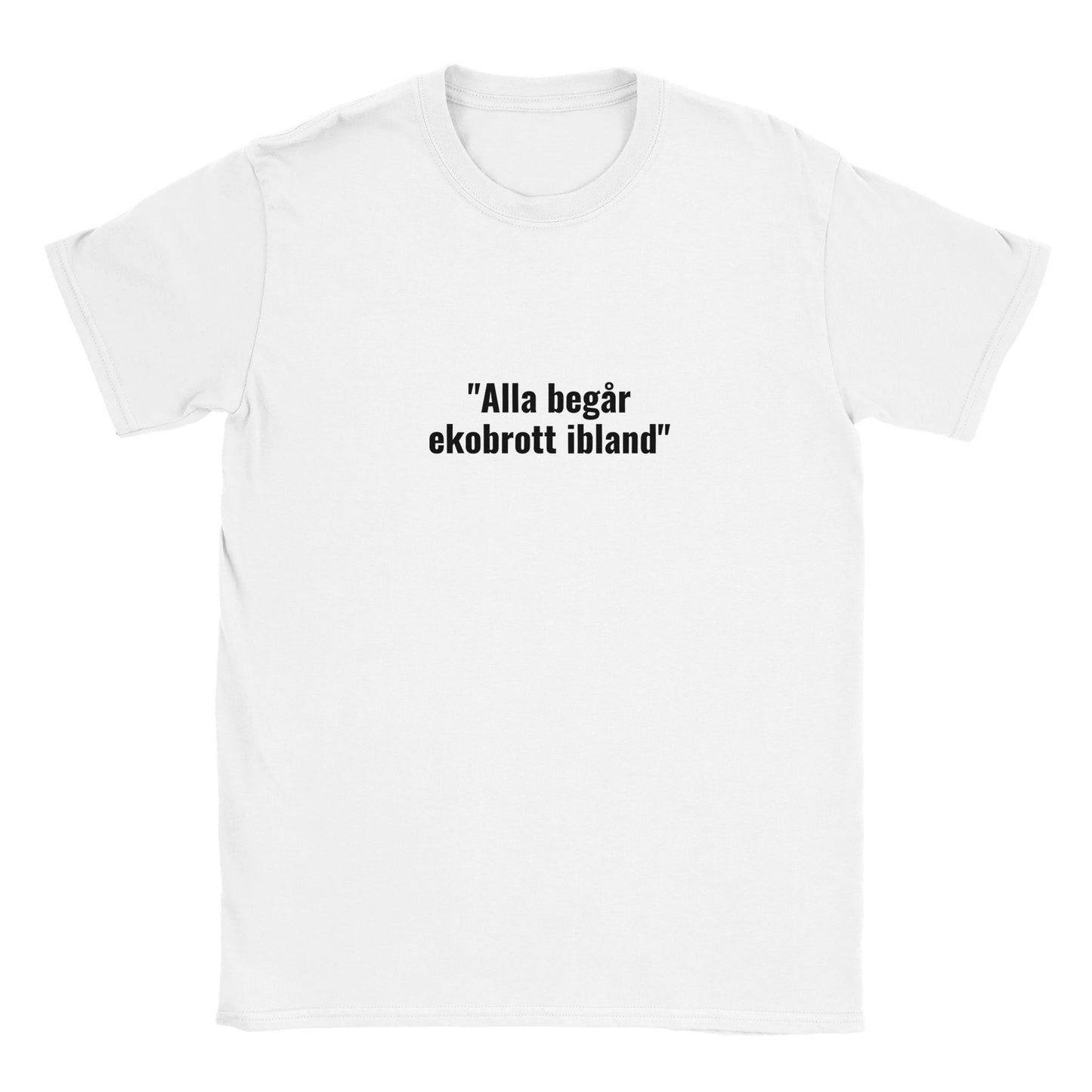 Rolig t-shirt med texten “Alla begår ekobrott ibland”, samhällssatir och humortryck, unisex herr/dam – Merchoteket