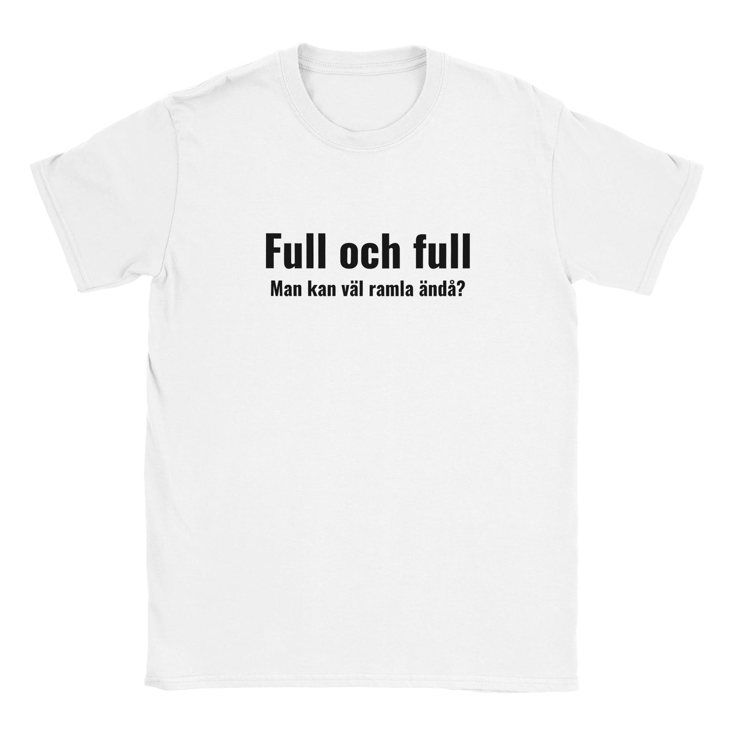 Rolig t-shirt med texten “Full och full, man kan väl ramla ändå?”, festhumor och citat, unisex herr/dam – Merchoteket